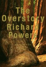 The Overstory オーバーストーリー　リチャード・パワーズ Amazon.co.jp: オーバーストーリー : リチャード・パワーズ