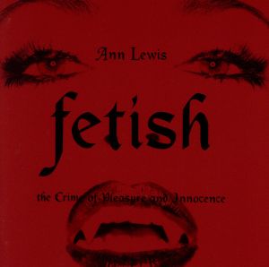 fetish the crime of pleasure and innocence