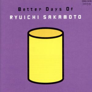 BETTER DAYS OF RYUICHI SAKAMOTO