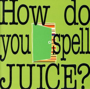 How do you spell JUICE