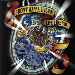 I DON'T WANNA LIVE MY LIFE LIKE YOU(マイ・ライフ)