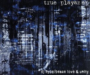 TRUE PLAYAZ EP/PEACE LOVE & UNITY