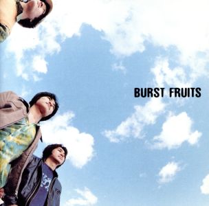 BURST FRUITS