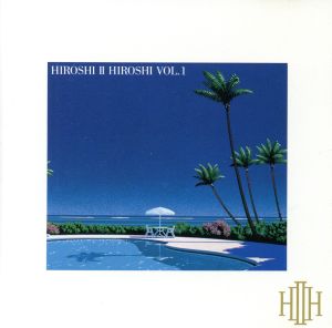 HIROSHI Ⅱ HIROSHI VOL.1