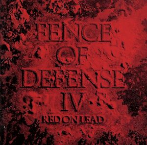FENCE OF DEFENSE Ⅳ -RED ON LEAD- 中古CD | ブックオフ公式オンラインストア
