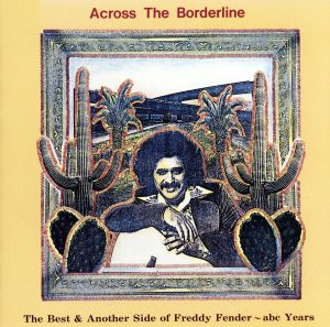 アクロス・ザ・ボーダーライン ザ・ベスト&アナザー・サイド・オブ・フレディ=フェンダー