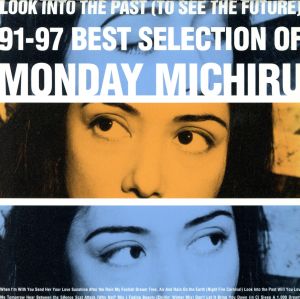 LOOK INTO THE PAST(TO SEE THE FUTURE)～91-97 Best Selection Of Monday Michiru