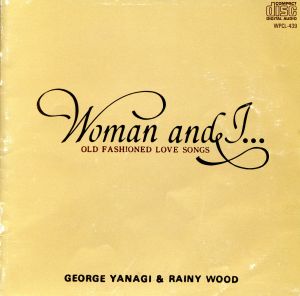 Woman and I...OLD FASHIONED LOVE SONGS