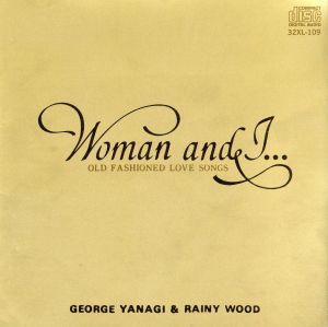 Woman and I...OLD FASHIONED LOVE SONGS