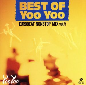ベスト・オブ Yoo Yoo～ユーロービート・ノンストップ・ミックス Vol.5