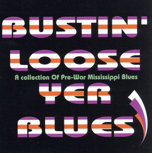 BUSTIN' LOOSE YER BLUES A collection Of Pre-War Mississippi Blues