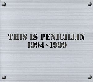 THIS IS PENICILLIN 1994-1999