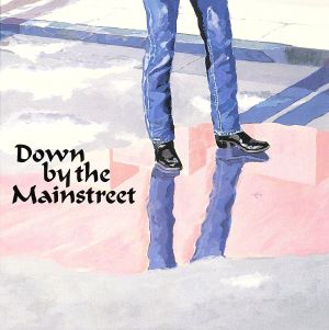 DOWN BY THE MAINSTREET(リミックス&マスタリング盤)(初回生産限定盤)(紙ジャケット仕様)