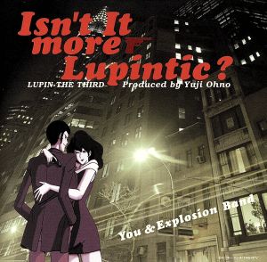 ルパン三世～Isn't It More Lupintic？