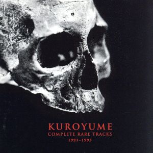 KUROYUME COMPLETE RARE TRACKS 1991～1993～インディーズ全曲集 