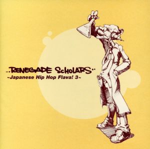 Renegade Scholars～Japanese Hip Hop Flava！3