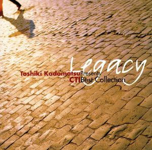 Legacy～Toshiki Kadomatsu Presents CTI Best Collection～