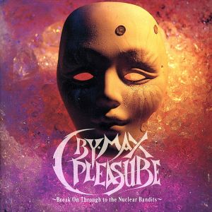 Cry-Max Pleasure～Break On Through to the Nuclear Bandits