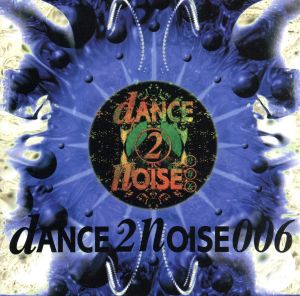 DANCE 2 NOISE 006