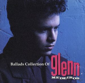 BALLADS COLLECTION OF GLENN MEDEIROS(スウィーテスト・ラヴ・ソングス)