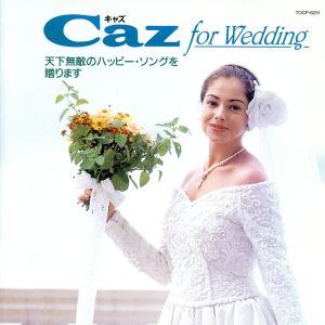 Caz for Wedding 天下無敵のハッピー・ソングを贈ります