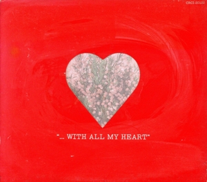 WITH ALL MY HEART