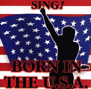 SING！ BORN IN THE U.S.A.