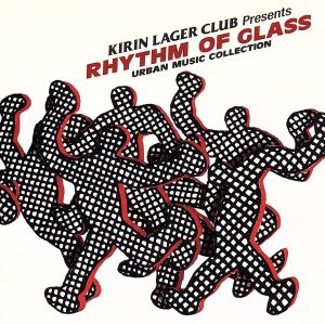 KIRIN LAGER CLUB Presents RHYTHM OF GLASS Urban Music Collection