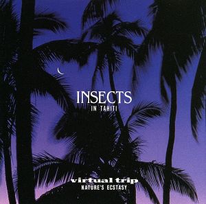 virtual trip NATURE'S ECSTASY～INSECTS IN TAHITI