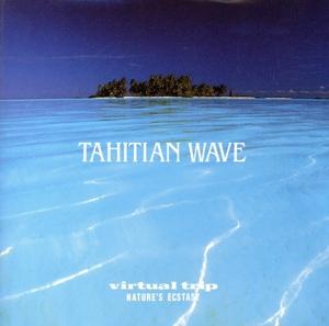 virtual trip NATURE'S ECSTASY～TAHITIAN WAVE