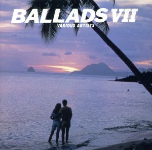 BALLADS Ⅶ