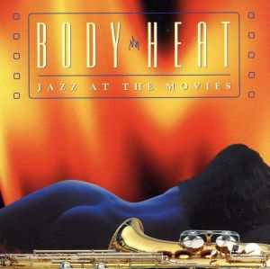 BODY HEAT,JAZZ AT THE MOVIES (Music For Lovers 1)