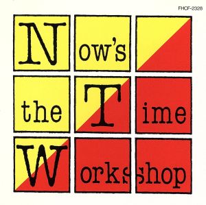 NOW'S THE TIME WORKSHOP