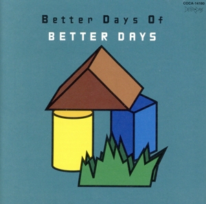 BETTER DAYS OF BETTER DAYS