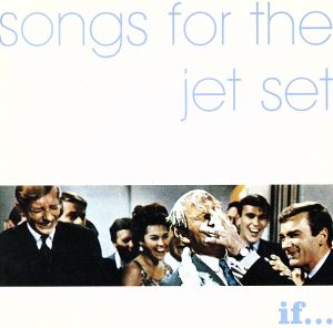 SONGS FOR THE JET SET