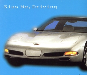 KISS ME, DRIVING