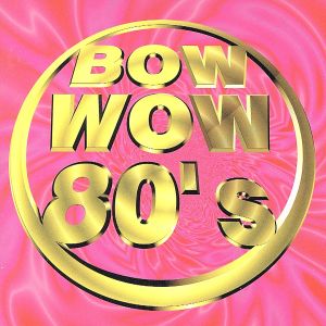 BOW WOW 80's