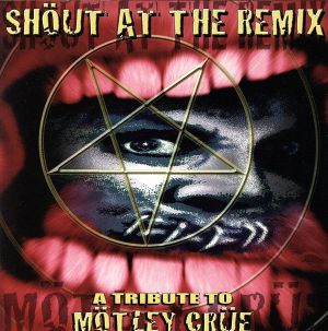 SHOUT AT THE REMIX～A TRIBUTE TO MOTLEY CRUE