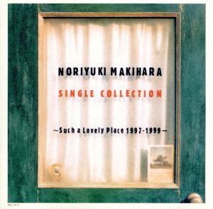 Noriyuki Makihara Single Collection -such A Lovely Place 1997-1999-