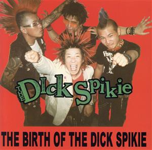 THE BIRTH OF THE DICK SPIKIE