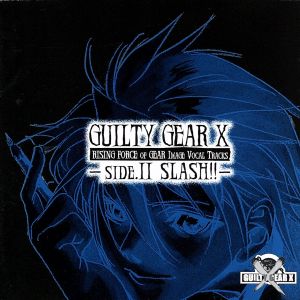 GUILTY GEAR X -RISING FORCE OF GEAR IMAGE VOCAL TRACKS- SIDE.2 SLASH!!