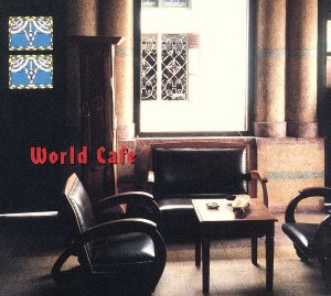 WORLD CAFE