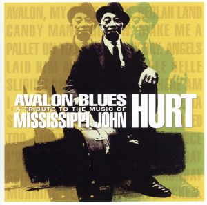 AVALON BLUES A Tribute to the Music of Mississippi Jhon Hurt