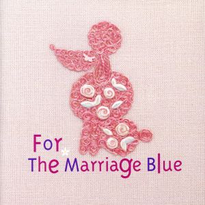 ゼクシィ presents For The Marriage Blue 最高にハッピーな結婚式を迎えるために～