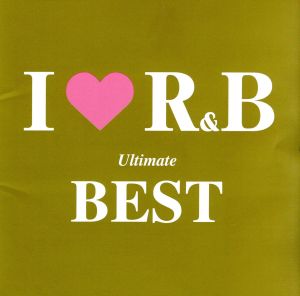 I Love R&B Ultimate Best