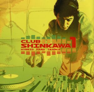 CLUB SHINKAWA 1 HYBRID HARD TRANCE