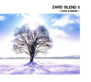 ZARD BLEND Ⅱ ～LEAF & SNOW～