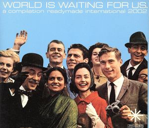 WORLD IS WAITING FOR US. a compilation readymade international 2002