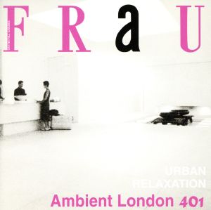 FRaU Ambient London 401