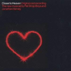 クローサー・トゥ・ヘヴン/ペット・ショップ・ボーイズとジョナサン・ハーヴェイによるミュージカル オリジナル・キャスト盤